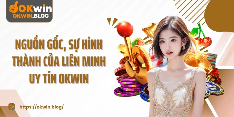 Nguồn gốc, sự hình thành của liên minh uy tín OKWIN