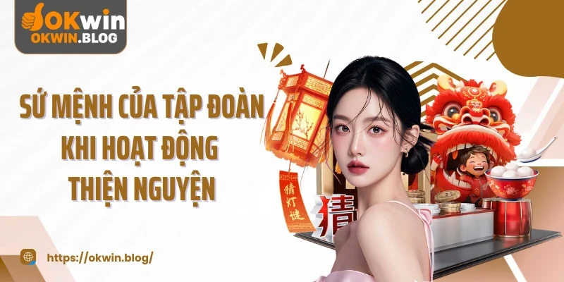 Sứ mệnh của tập đoàn khi hoạt động thiện nguyện